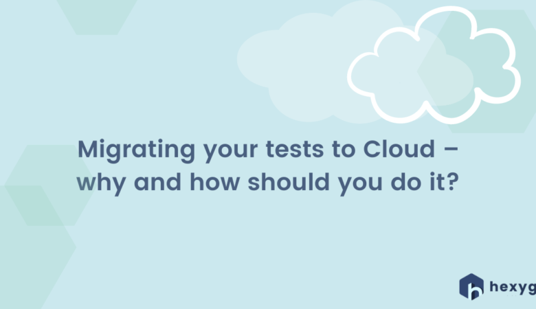 Migrating your tests to Cloud – why and how should you do it?