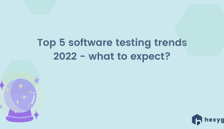 Top 5 software testing trends 2022 – what to expect?